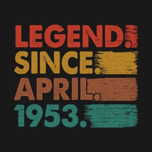 70 Years Old Gifts Legend Since April 1953 70th Birthday T-Shirt