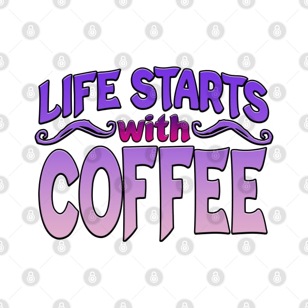 Life Starts With Coffee by Shawnsonart