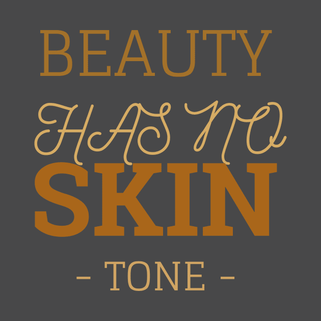 Beauty Has No Skin Tone by Your dream shirt