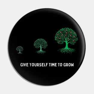 Give Yourself Time To Grow Pin