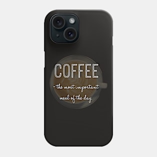 Coffee is the most important meal of the day! Phone Case