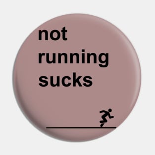 Not Running Sucks Pin