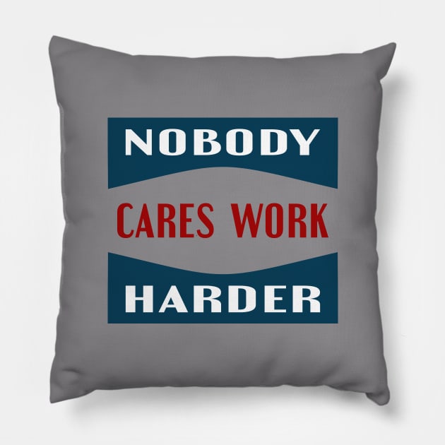 nobody cares work harder Pillow by designnas2