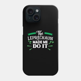 The Leprechaun Made Me Do It Shirt Funny St Patricks Day Leprechaun Phone Case