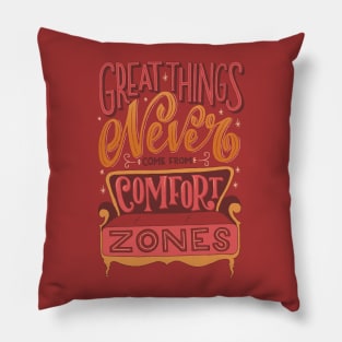 Great Things Never Come From Comfort Zones Pillow
