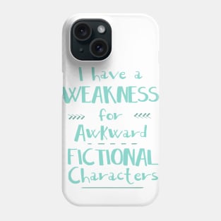 i have a weakness for awkward fictional characters Phone Case