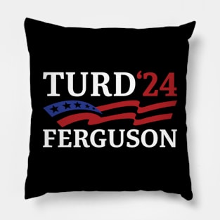 TURD FERGUSON for President Election 2024 Pillow