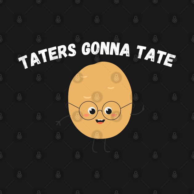 Taters Gonna Tate Funny Potato Tater Tot Foodie Potatoes by WassilArt