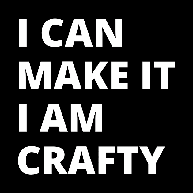 I Can Make it I am Crafty! by JaneSawyerMakes