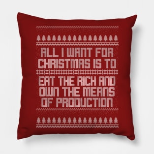 All I Want for Christmas is to Eat the Rich and Own the Means of Production Pillow