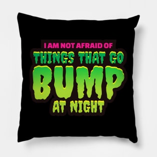 I'm Not Afraid Of Things That Go Bump In The Night - Halloween Pillow