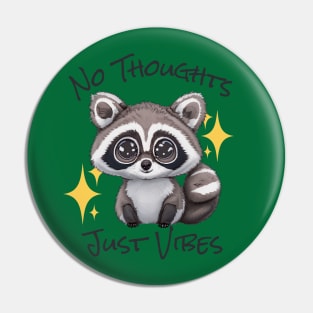 No Thoughts Just Vibes - Raccoon Pin