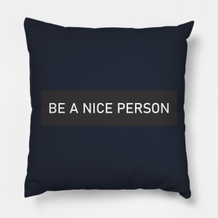 BE A NICE PERSON Pillow