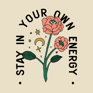 Stay in your own energy T-Shirt
