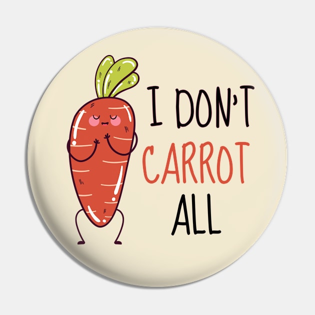 I Don't Carrot All Cute Carrot Pin by DesignArchitect