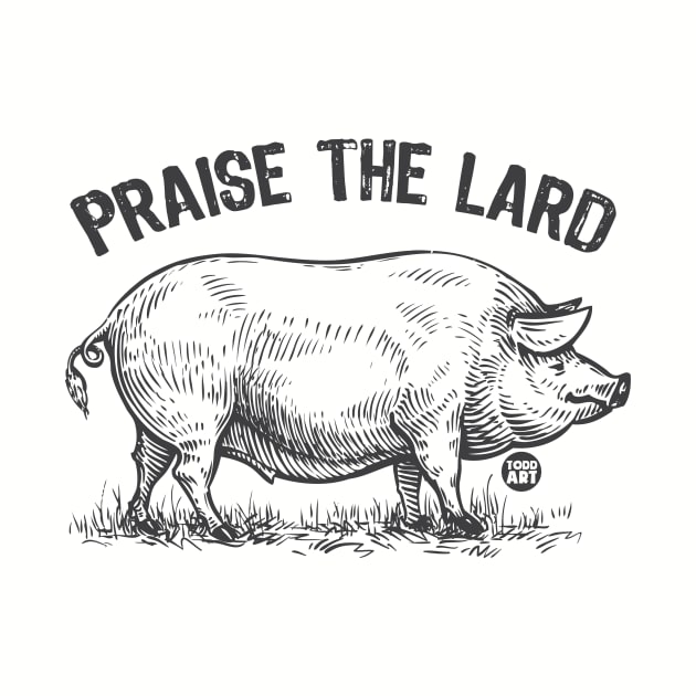 PRAISE THE LARD by toddgoldmanart