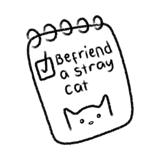 to-do list: befriend a stray cat T-Shirt