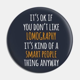 Lomography Funny Gift Idea | It's Ok If You Don't Like Lomography Pin