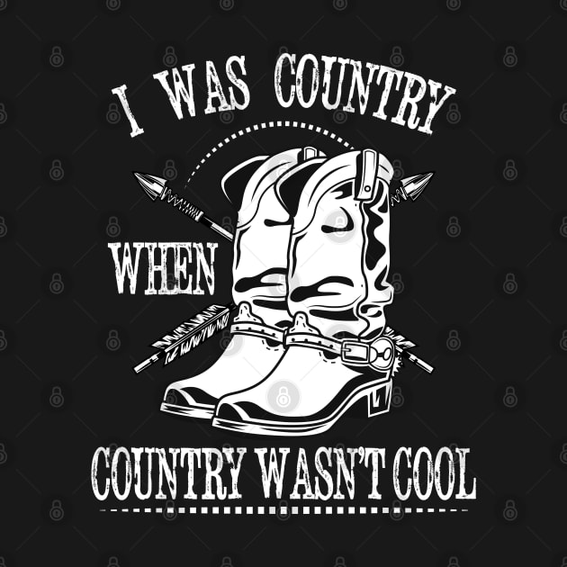 I Was Country When Country Wasn't Cool Country Lover Cowgirl Western Love by RetroZin