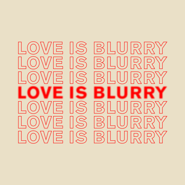 Love is Blind, Love is Blurry - repeat by NickiPostsStuff