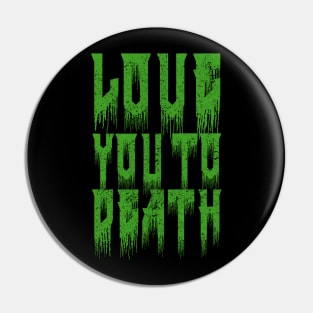 Love you to Death Pin