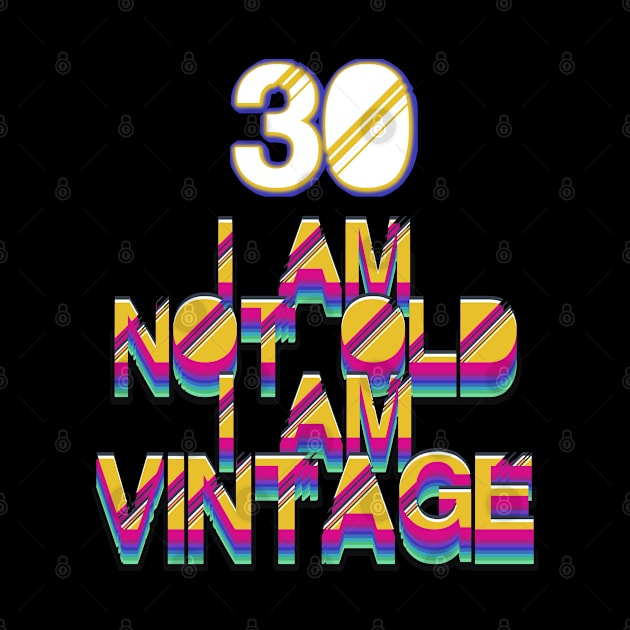 30 Year Old - I Am Not Old I Am Vintage by LillyDesigns