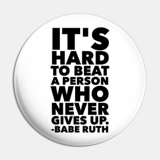 It's Hard To Beat A Person Who Never Gives Up Pin