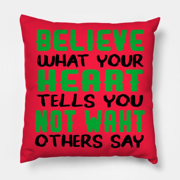 believe what your heart tells you not waht others say Pillow by care store