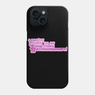 You're Going To Be Something Extraordinary! Phone Case