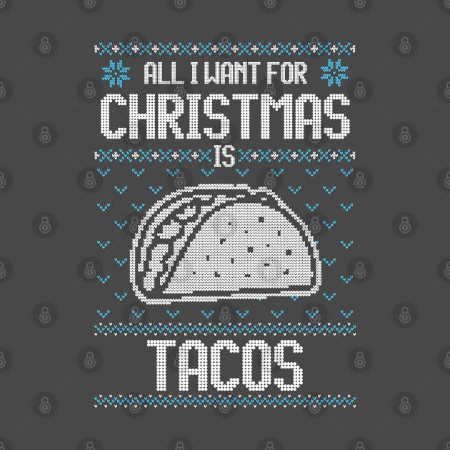 All I Want For Christmas Is Taco - Ugly Xmas Sweater For Mexican Food Lover by Ugly Christmas Sweater Gift