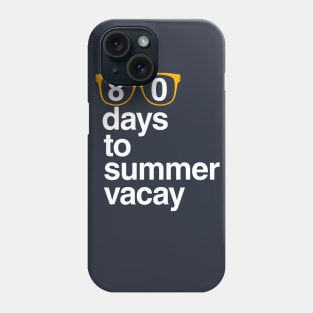 80 Days to Summer Vacay, 100 Days of School Phone Case