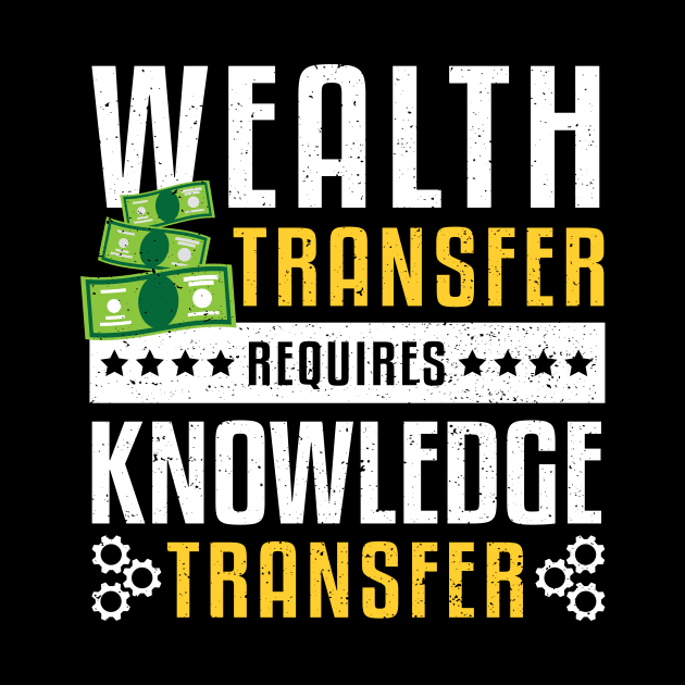 Wealth Transfer Requires Knowledge Transfer by Designs By Jnk5