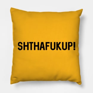 SHTHAFUKUP! Pillow