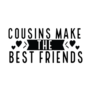 Cousins make the best friends T-Shirt