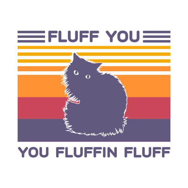 Fluff You You Fluffin Fluff Cat Vintage by podesigns