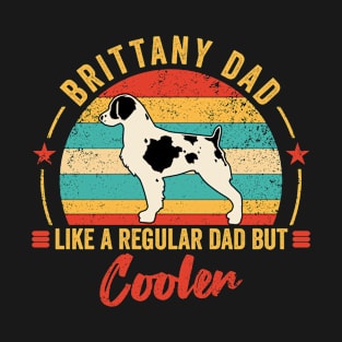 Brittany dad like a regular dad but cooler - funny gift for basset Brittany dog owner T-Shirt
