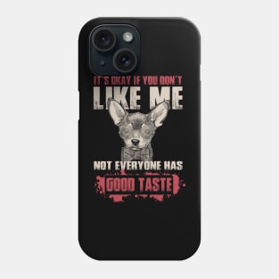 It's Okay If You Don't Like Me Not everyone Have Good Taste - Love Dogs Phone Case