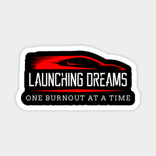 Launching Dreams One Burnout at a Time Drag Racing Race Car Magnet