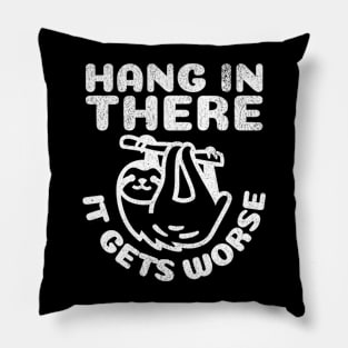 Hang in There it Gets Worse Pillow