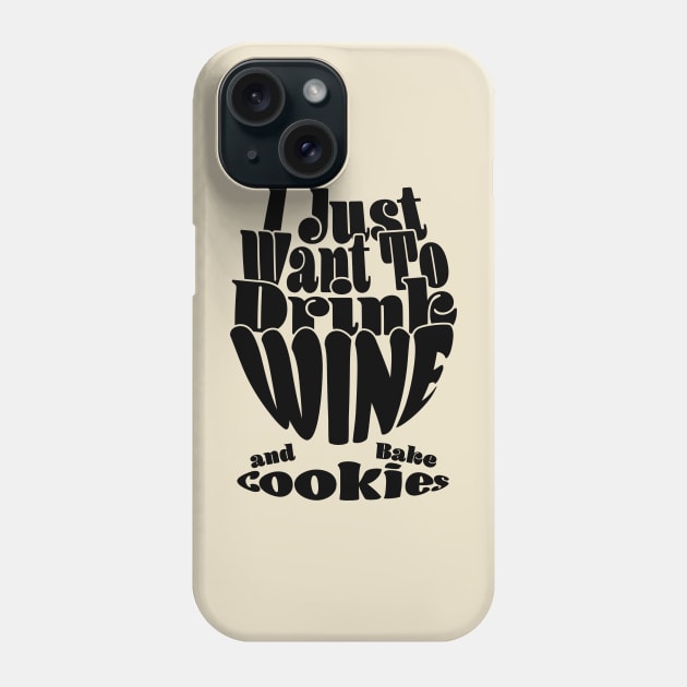 I Just Want To Drink Wine And Bake Cookie - Dark Phone Case by Czajnikolandia
