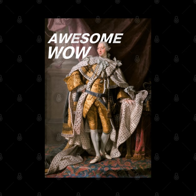King George III "Awesome, wow" (white text) by Ofeefee