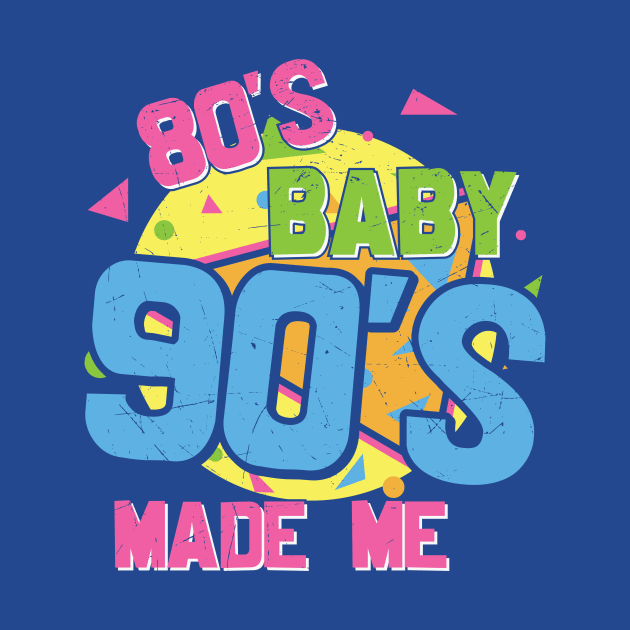 Retro 80s Baby 90s Made Me by SLAG_Creative