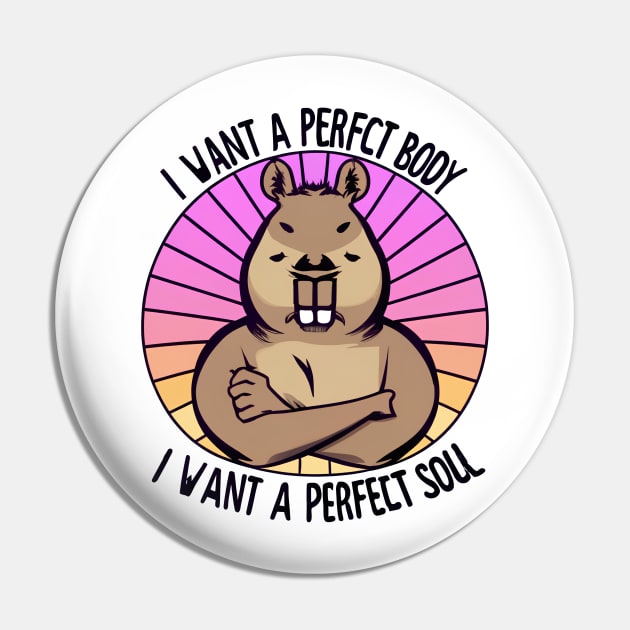 I want a perfect body I want a perfect soul Funny Capybara - Text Style Black Font Pin by Ipul The Pitiks