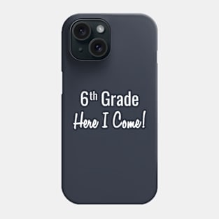 6th Grade. Here I Come! Phone Case