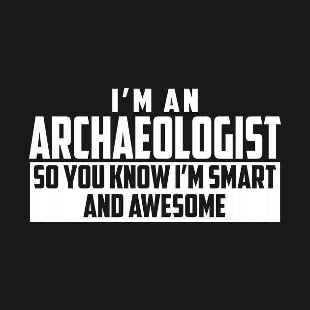 Smart and Awesome Archaeologist by helloshirts