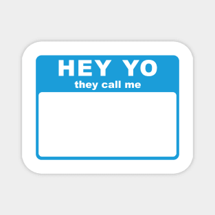 Hey Yo They Call Me (Hello My Name Is) tag (blue) Magnet