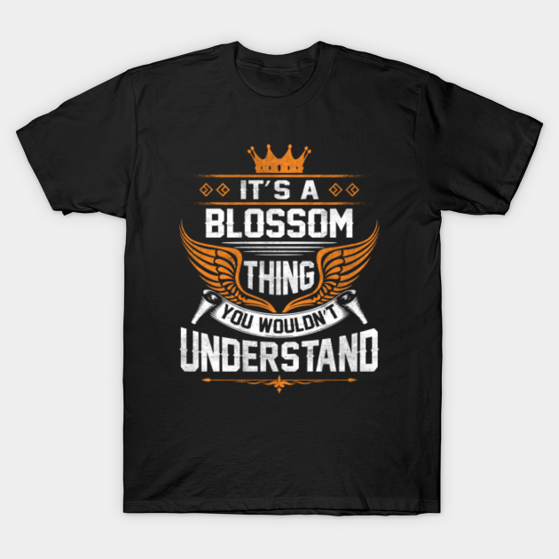 Blossom Name T Shirt - Blossom Thing Name You Wouldn't Understand Gift Item Tee - Blossom - T-Shirt