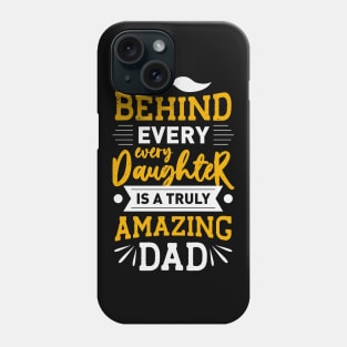 Behind every Daughter is a truly amazing Dad Phone Case