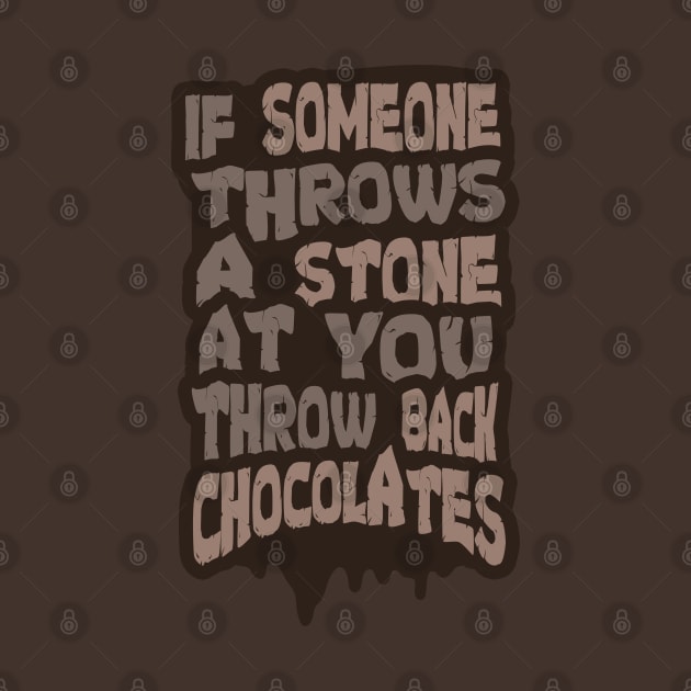 If Someone Throws a Stone at you Throw Back Chocolates by tatzkirosales-shirt-store