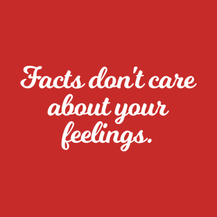 Facts Don't Care About Your Feelings Ben Shapiro Quote T-Shirt